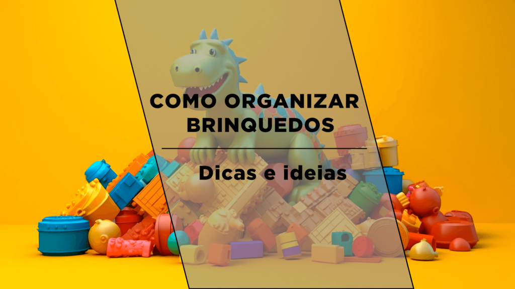 como organizar brinquedos dicas e ideias capa